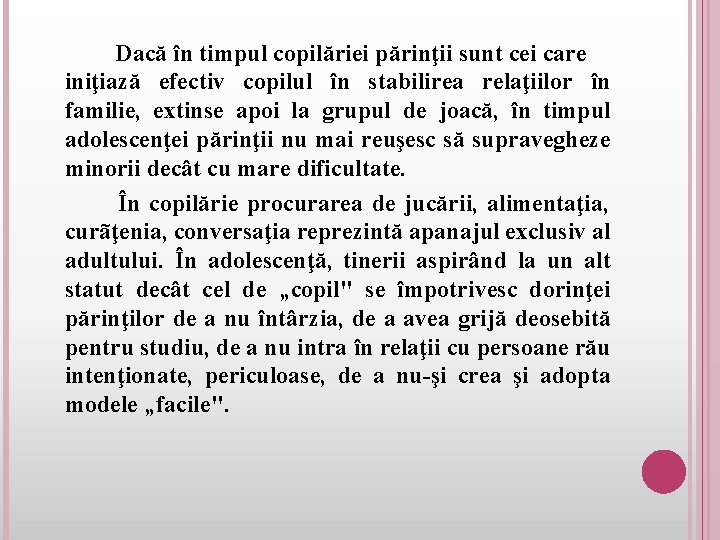 Dacă în timpul copilăriei părinţii sunt cei care iniţiază efectiv copilul în stabilirea relaţiilor