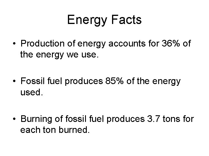 Energy Facts • Production of energy accounts for 36% of the energy we use.