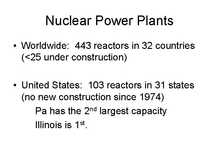 Nuclear Power Plants • Worldwide: 443 reactors in 32 countries (<25 under construction) •