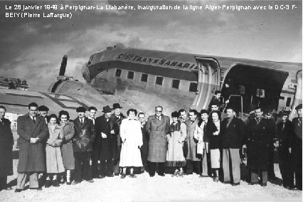 Le 28 janvier 1949 à Perpignan-La Llabanère, inauguration de la ligne Alger-Perpignan avec le