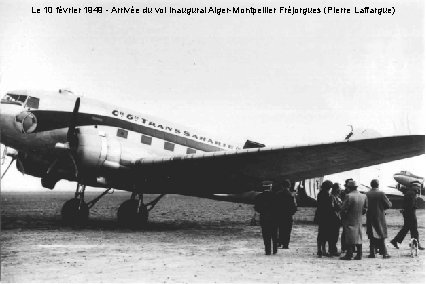 Le 10 février 1949 - Arrivée du vol inaugural Alger-Montpellier Fréjorgues (Pierre Laffargue) 