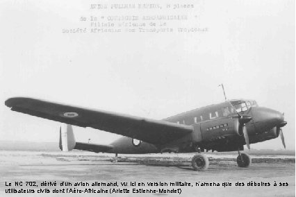 Le NC 702, dérivé d’un avion allemand, vu ici en version militaire, n’amena que