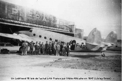 Un Lockheed 18 lors de l’achat à Air France par l’Aéro-Africaine en 1947 (Lucien