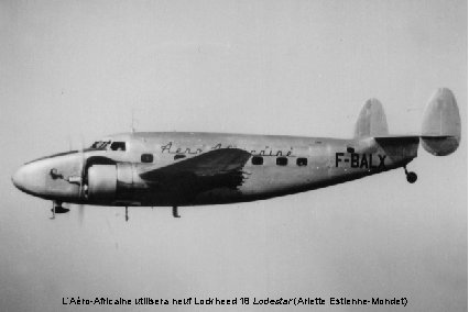 L’Aéro-Africaine utilisera neuf Lockheed 18 Lodestar (Arlette Estienne-Mondet) 