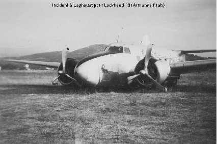 Incident à Laghouat pour Lockheed 18 (Armande Fraix) 