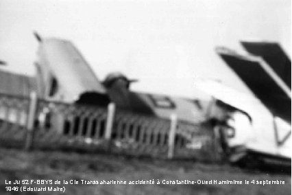 Le Ju 52 F-BBYS de la Cie Transsaharienne accidenté à Constantine-Oued Hamimime le 4