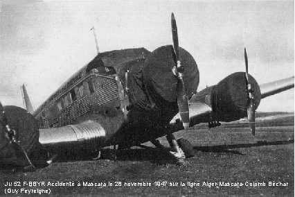 Ju 52 F-BBYR Accidenté à Mascara le 28 novembre 1947 sur la ligne Alger-Mascara-Colomb