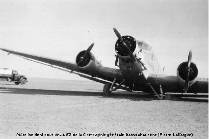 Autre incident pour un Ju 52 de la Compagnie générale transsaharienne (Pierre Laffargue) 