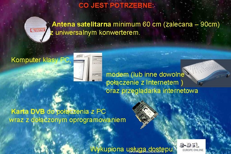 CO JEST POTRZEBNE: Antena satelitarna minimum 60 cm (zalecana – 90 cm) z uniwersalnym