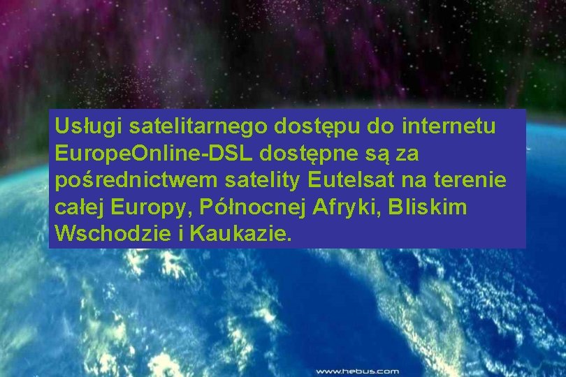 Usługi satelitarnego dostępu do internetu Europe. Online-DSL dostępne są za pośrednictwem satelity Eutelsat na