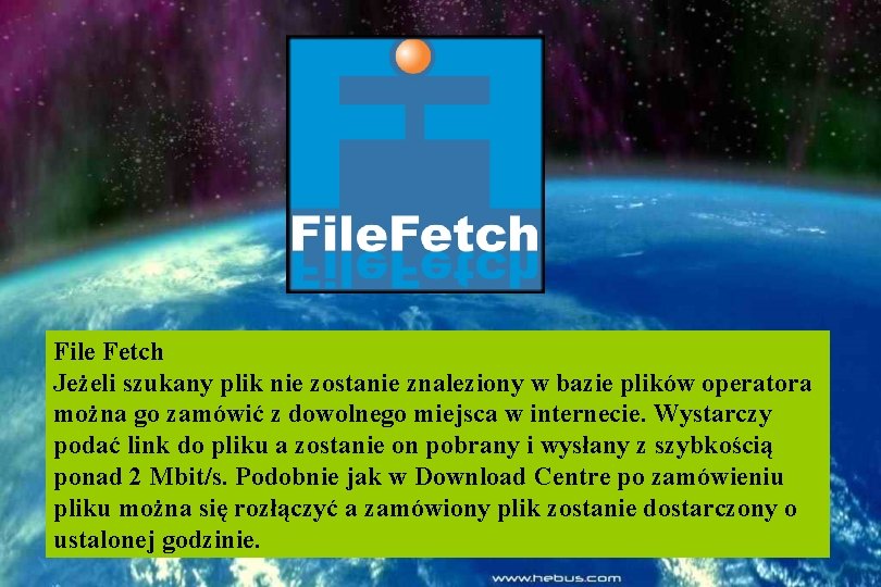 File Fetch Jeżeli szukany plik nie zostanie znaleziony w bazie plików operatora można go