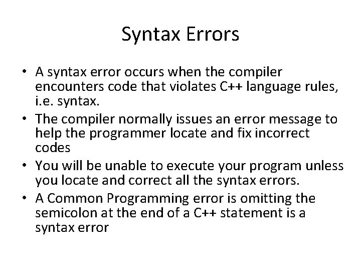 Syntax Errors • A syntax error occurs when the compiler encounters code that violates