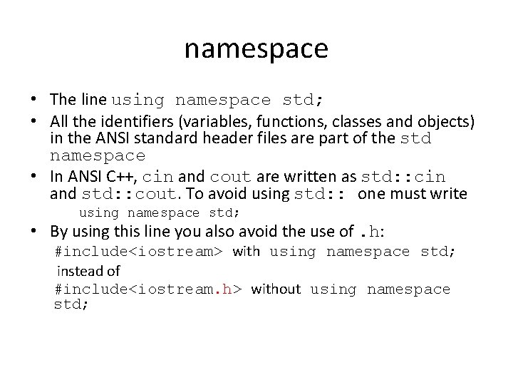 namespace • The line using namespace std; • All the identifiers (variables, functions, classes