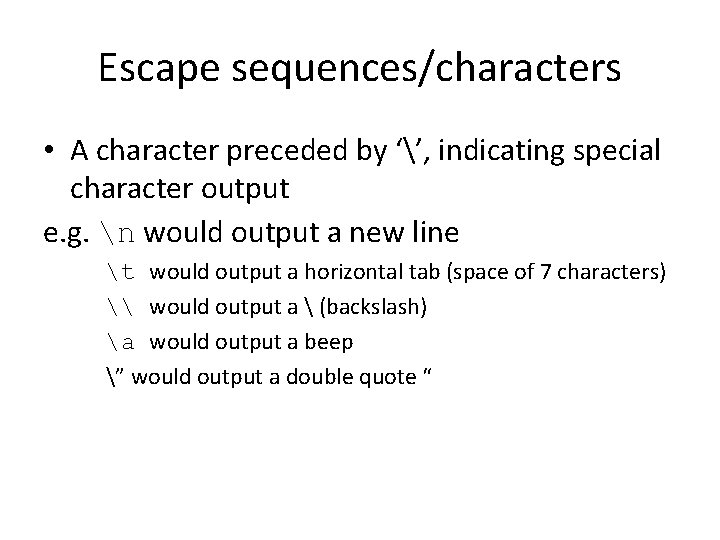 Escape sequences/characters • A character preceded by ‘’, indicating special character output e. g.