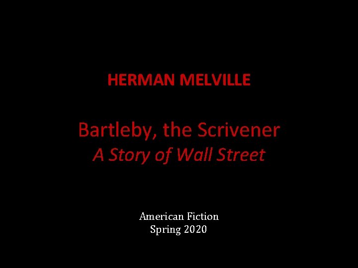 HERMAN MELVILLE Bartleby, the Scrivener A Story of Wall Street American Fiction Spring 2020