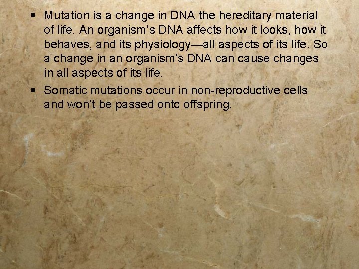 § Mutation is a change in DNA the hereditary material of life. An organism’s