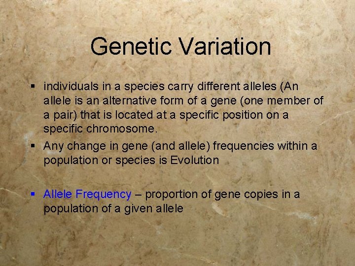 Genetic Variation § individuals in a species carry different alleles (An allele is an