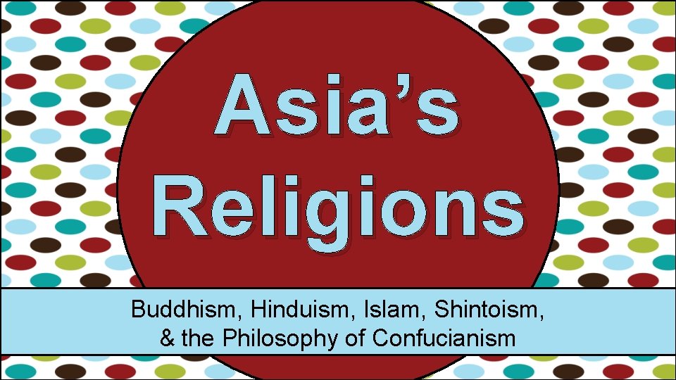 Asia’s Religions Buddhism, Hinduism, Islam, Shintoism, & the Philosophy of Confucianism 