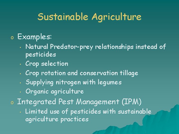 Sustainable Agriculture o Examples: • • • o Natural Predator-prey relationships instead of pesticides