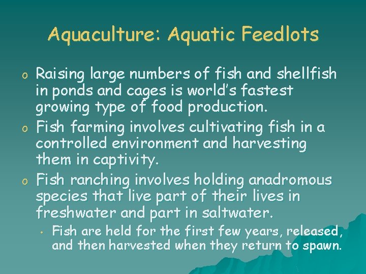 Aquaculture: Aquatic Feedlots o o o Raising large numbers of fish and shellfish in