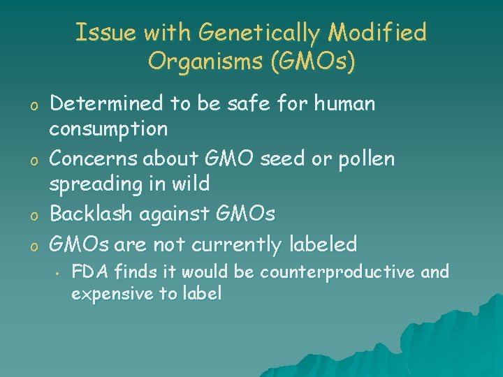 Issue with Genetically Modified Organisms (GMOs) o o Determined to be safe for human