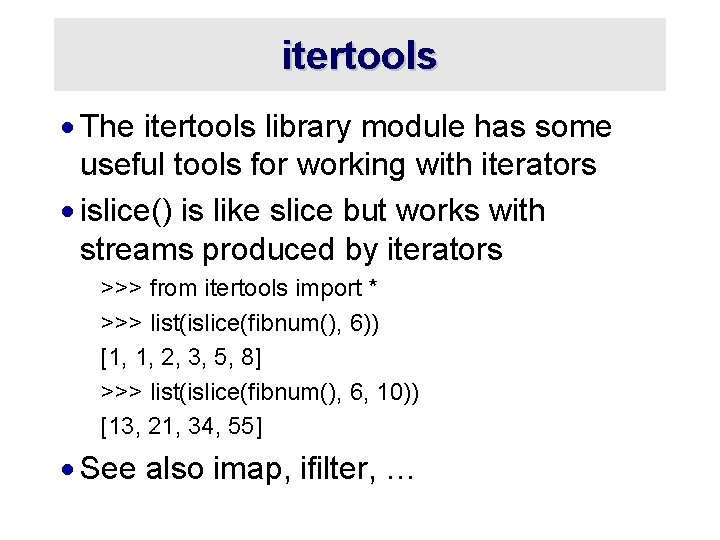 itertools · The itertools library module has some useful tools for working with iterators