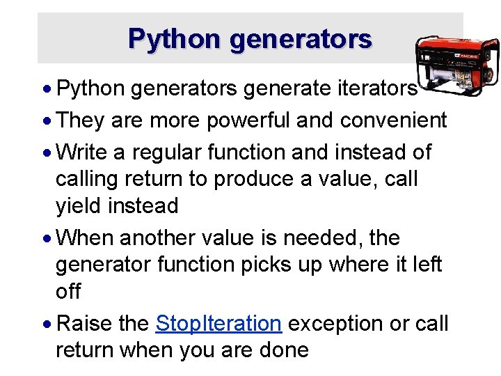 Python generators · Python generators generate iterators · They are more powerful and convenient