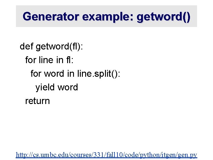 Generator example: getword() def getword(fl): for line in fl: for word in line. split():