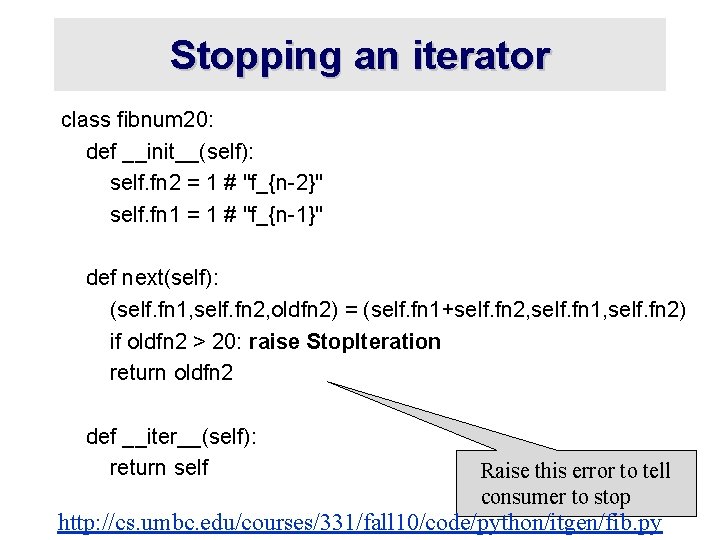 Stopping an iterator class fibnum 20: def __init__(self): self. fn 2 = 1 #