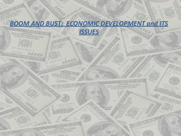 BOOM AND BUST: ECONOMIC DEVELOPMENT and ITS ISSUES 