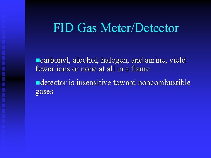 FID Gas Meter/Detector ncarbonyl, alcohol, halogen, and amine, yield fewer ions or none at