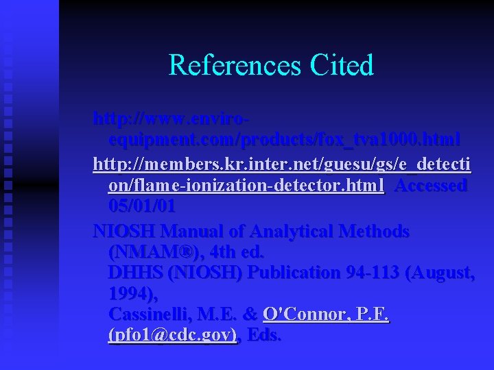 References Cited http: //www. enviroequipment. com/products/fox_tva 1000. html http: //members. kr. inter. net/guesu/gs/e_detecti on/flame-ionization-detector.