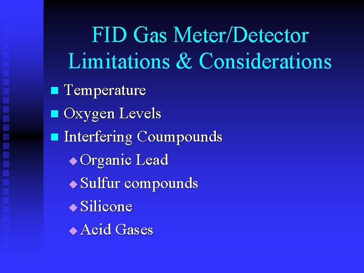 FID Gas Meter/Detector Limitations & Considerations Temperature n Oxygen Levels n Interfering Coumpounds u