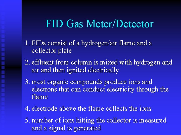 FID Gas Meter/Detector 1. FIDs consist of a hydrogen/air flame and a collector plate