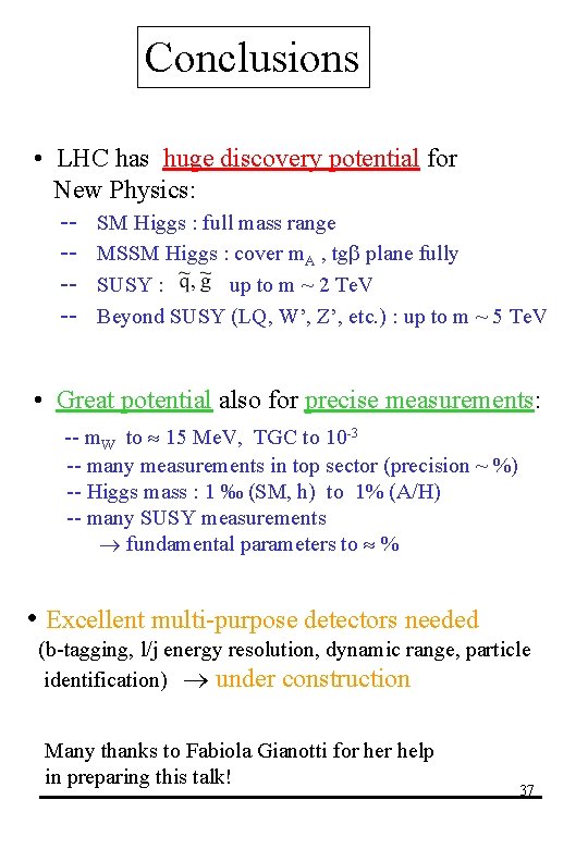 Conclusions • LHC has huge discovery potential for New Physics: -- SM Higgs :