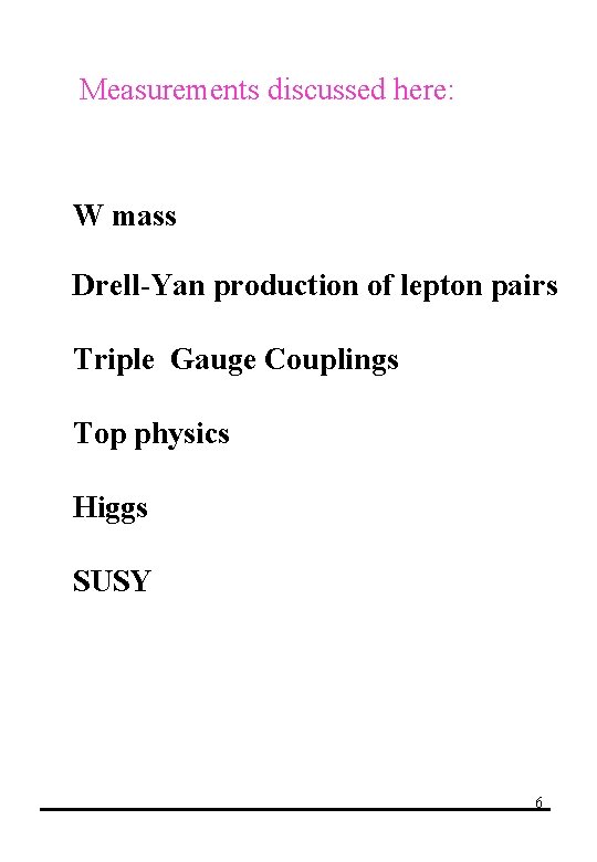 Measurements discussed here: W mass Drell-Yan production of lepton pairs Triple Gauge Couplings Top