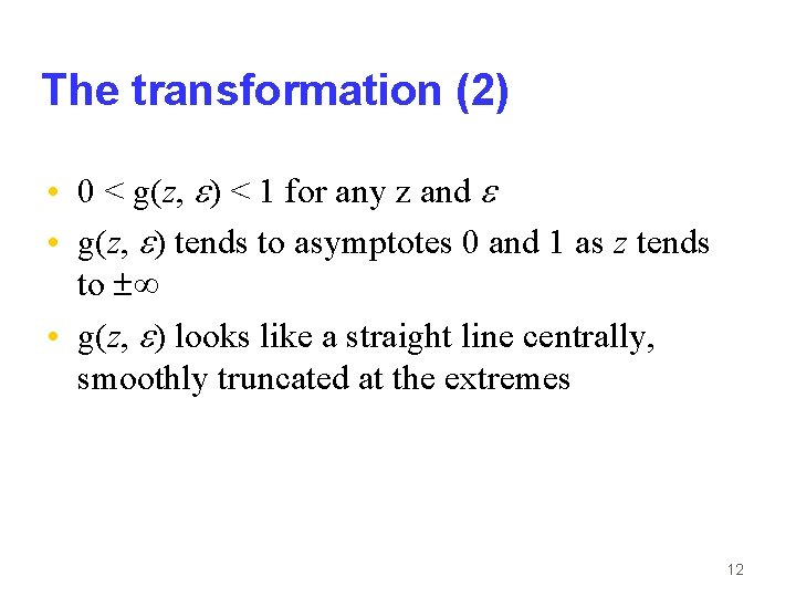 The transformation (2) • 0 < g(z, ) < 1 for any z and