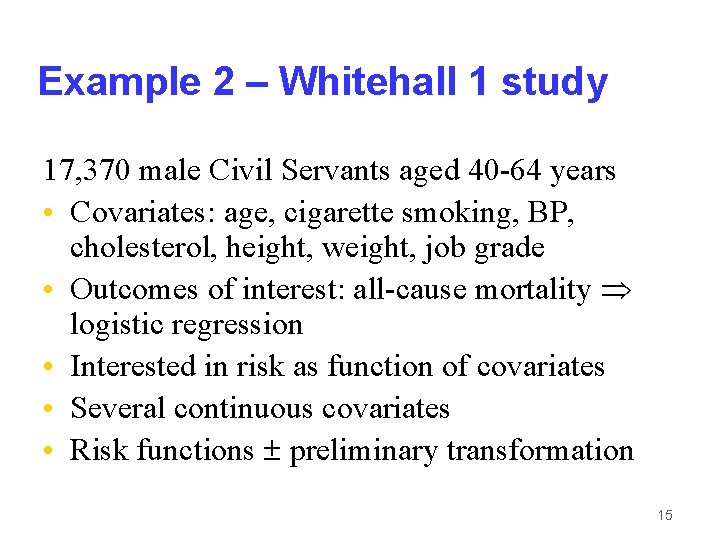 Example 2 – Whitehall 1 study 17, 370 male Civil Servants aged 40 -64