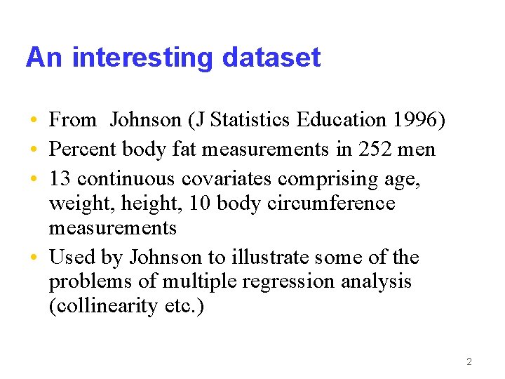 An interesting dataset • From Johnson (J Statistics Education 1996) • Percent body fat