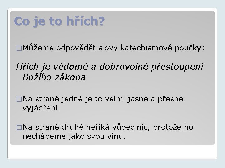 Co je to hřích? � Můžeme odpovědět slovy katechismové poučky: Hřích je vědomé a