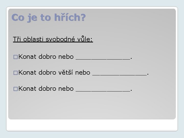 Co je to hřích? Tři oblasti svobodné vůle: � Konat dobro nebo _______. �