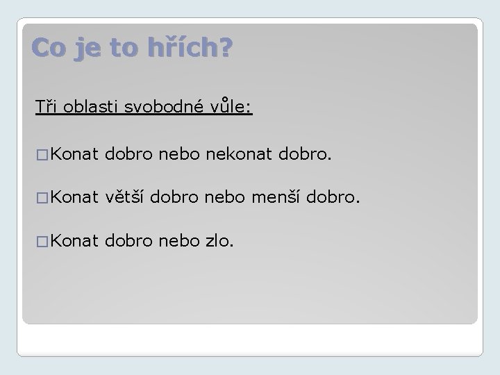 Co je to hřích? Tři oblasti svobodné vůle: � Konat dobro nebo nekonat dobro.