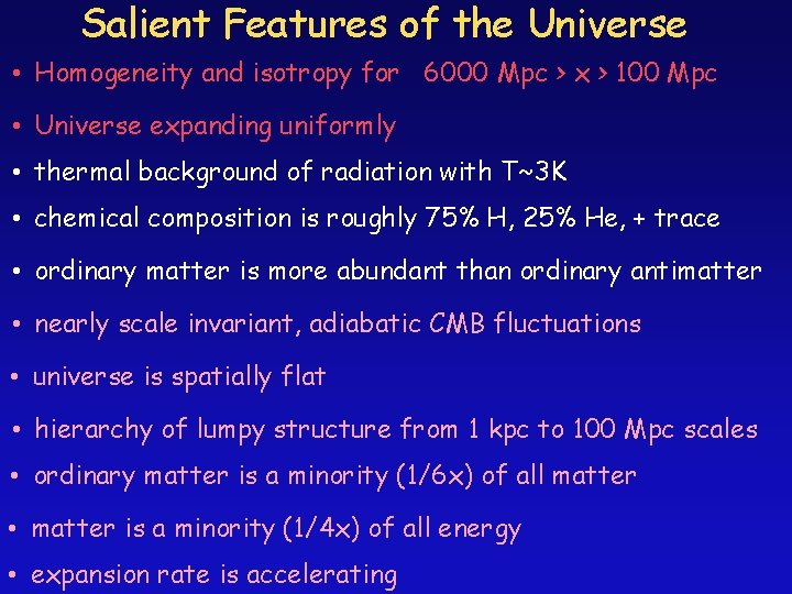 Salient Features of the Universe • Homogeneity and isotropy for 6000 Mpc > x