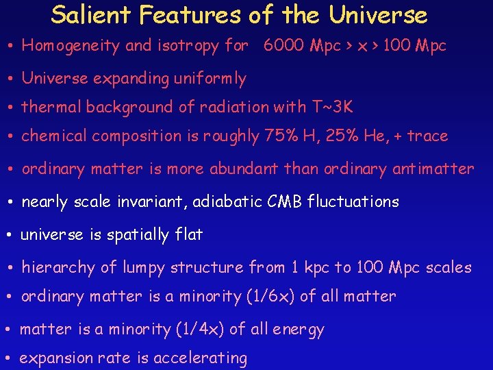 Salient Features of the Universe • Homogeneity and isotropy for 6000 Mpc > x