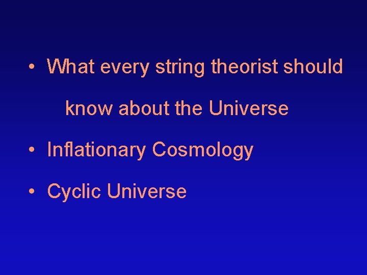  • What every string theorist should know about the Universe • Inflationary Cosmology