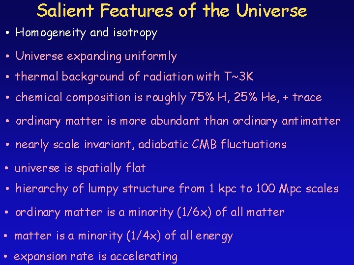 Salient Features of the Universe • Homogeneity and isotropy • Universe expanding uniformly •