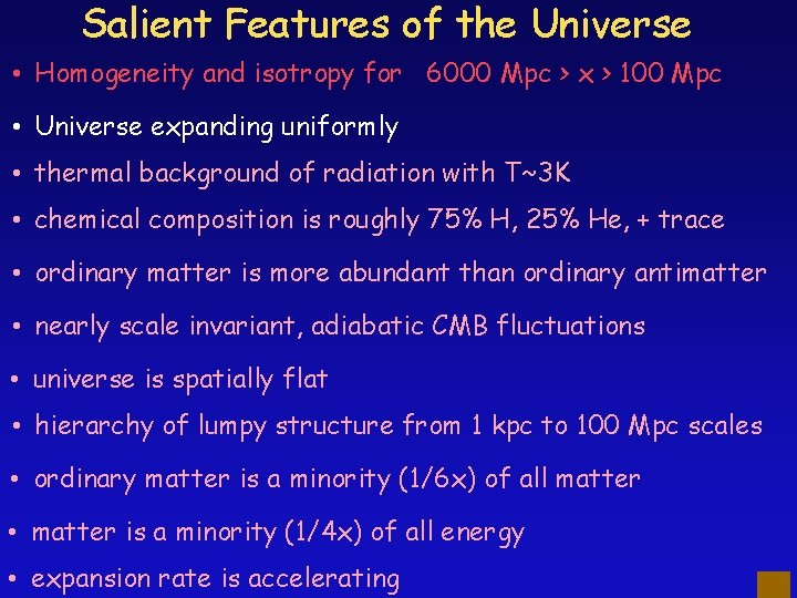 Salient Features of the Universe • Homogeneity and isotropy for 6000 Mpc > x