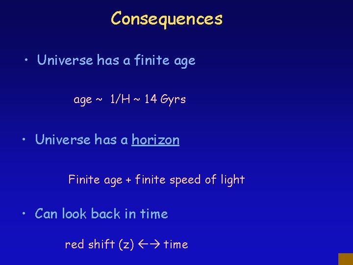 Consequences • Universe has a finite age ~ 1/H ~ 14 Gyrs • Universe