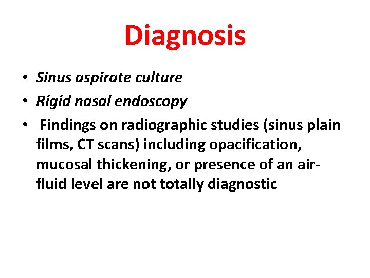 Diagnosis • Sinus aspirate culture • Rigid nasal endoscopy • Findings on radiographic studies