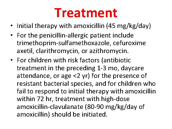 Treatment • Initial therapy with amoxicillin (45 mg/kg/day) • For the penicillin-allergic patient include